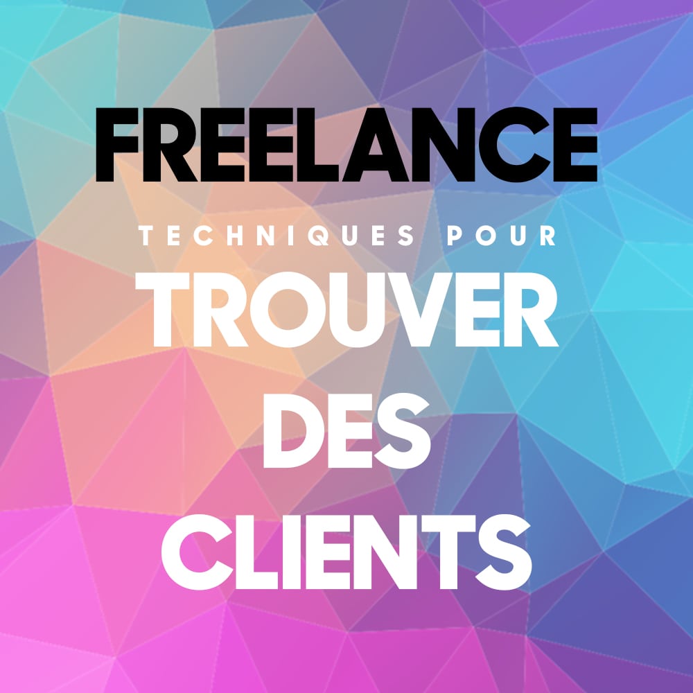 Comment trouver des clients en tant que freelance ?